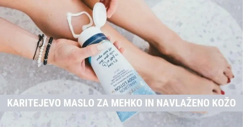 Karitejevo maslo za mehko in navlaženo kožo